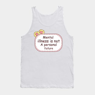 Mental Illness Is Not A Personal Failure - Mental Health Tank Top